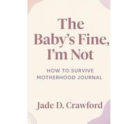 The Baby’s Fine, I’m Not: How to Survive Motherhood Journal
