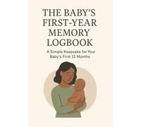 The Baby’s First-Year Memory Logbook: A Simple Keepsake for Your Baby’s First 12 Months