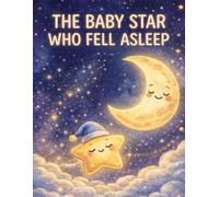 The Baby Star Who Fell Asleep: A Gentle Bedtime Story for Little Dreamers