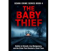 The Baby Thief: Bobbie Jo Stinnett, Lisa Montgomery, and the Crime That Shocked a Small Town Series Name: Ozark Crime Series Number: Book 4