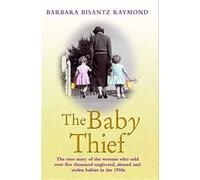 The Baby Thief: The True Story of the Woman Who Sold Over Five Thousand Neglected, Abused and Stolen Babies in the 1950s.