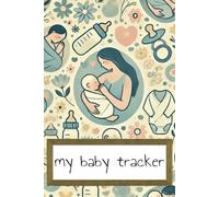 The Baby Tracker: Feeding, Toileting, and Everything in Between