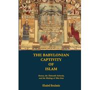 THE BABYLONIAN CAPTIVITY OF ISLAM: Sumer, the Talmudic Schools, and the Making of Shia Iran