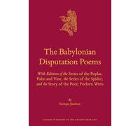 The Babylonian Disputation Poems: With Editions of the Series of the Poplar, Palm and Vine, the Series of the Spider, and the Story of the Poor, ... and History of the Ancient Near East, 87)