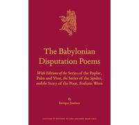 The Babylonian Disputation Poems: With Editions of the Series of the Poplar, Palm and Vine, the Series of the Spider, and the Story of the Poor, ... and History of the Ancient Near East, 87)