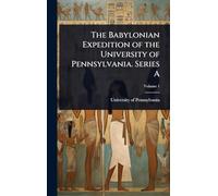 The Babylonian Expedition of the University of Pennsylvania. Series A
