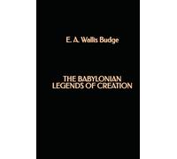 The Babylonian Legends of Creation
