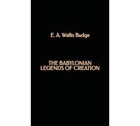 The Babylonian Legends of Creation