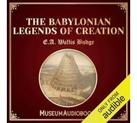 The Babylonian Legends of the Creation