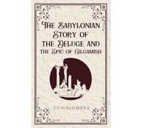 The Babylonian Storyof the Deluge and the Epic of Gilgamish