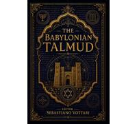 The Babylonian Talmud: Der babylonische Talmud - Eine kommentierte Anthologie. Zwischen Ethik, Gerechtigkeit und der Mystik des klassischen Judentums (Religion und Spiritualität)