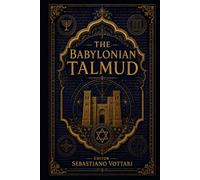 The Babylonian Talmud: Der babylonische Talmud - Eine kommentierte Anthologie. Zwischen Ethik, Gerechtigkeit und der Mystik des klassischen Judentums (Religion und Spiritualität)