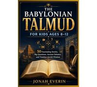 THE BABYLONIAN TALMUD FOR KIDS AGES 8-12: 50 Fascinating Stories, Big Questions, Ancient Debates, and Timeless Jewish Wisdom