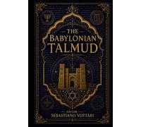 The Babylonian Talmud: Il Talmud Babilonese - Antologia Ragionata. Tra Etica, Giustizia e Mistica del Giudaismo Classico (Religione e Spiritualità)