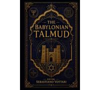 The Babylonian Talmud: Le Talmud de Babylone - Une anthologie annotée. Entre éthique, justice et mysticisme du judaïsme classique (Religion et Spiritualité)