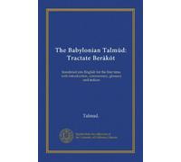 The Babylonian Talmud: Tractate Berakot: translated into English for the first time, with introduction, commentary, glossary and indices