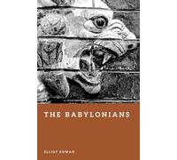 The Babylonians: Empire, Law, and Civilization in the Ancient World (Forgotten Civilizations)