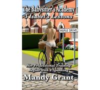 The Babysitter's Academy 3: Isabel’s Lessons: Her Professional Training Begins with a Spanking (The Babysitter's Lessons)