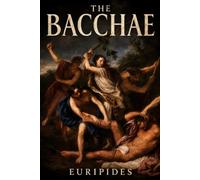The Bacchae: A New Translation of the Classic Greek Tragedy
