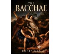 The Bacchae: A New Translation of the Classic Greek Tragedy