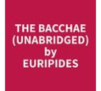 The Bacchae (Unabridged)