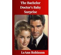 The Bachelor Doctor's Baby Surprise: A Steamy Contemporary Romance Novel