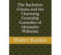 The Bachelors Grimm and the Charming Courtship Comedies of Alexander Wilhelmi