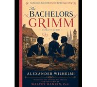 The Bachelors Grimm: Can the Creators of Our Favorite Fairy Tales Find Their Happy Ending?