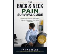 The Back & Neck Pain Survival Guide: Simple Ways to Reduce Pain, Improve Mobility and Feel Better Every Day