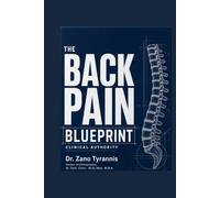 THE BACK PAIN BLUEPRINT: A Complete Guide to Understanding What's Really Wrong and What Actually Works