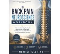 The Back Pain Neuroscience Workbook: Understanding Why You Hurt, Rewiring Pain Signals, and Rebuilding Movement Confidence with Evidence-Based Exercises
