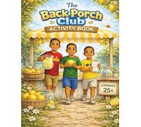 The Back Porch Club Activity Book: Lemonade Stand Fun, Games & Creative Adventures for Kids