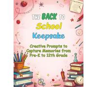 The Back to School Keepsake: Creative Prompts to Capture Memories from Pre-K to 12th Grade