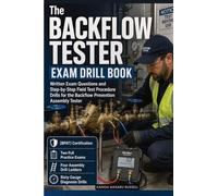 The Backflow Tester Exam Drill Book: Written Exam Questions and Step-by-Step Field Test Procedure Drills For the Backflow Prevention Assembly Tester (BPAT) Certification