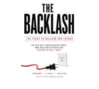 The Backlash: Citizens vs. Big Tech in the Age of AI - How a Global Movement Is Fighting for the Future of Humanity