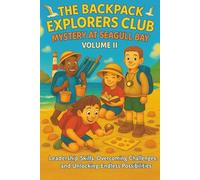 The Backpack Explorers Club Mystery at Seagull Bay Volume II: Leadership Skills, Overcoming Challenges, Teamwork, and Unlocking Endless Possibilities