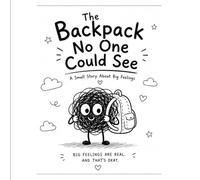The Backpack No One Could See: A Children's Book About Big Feelings, Emotional Regulation, and Coping Skills for Toddlers and Preschoolers Ages 2-5