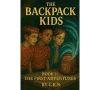 The Backpack That Opens Portals: Book One: The First Adventures (The Backpack Kids)
