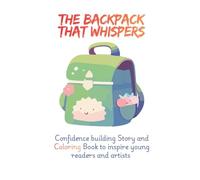 The Backpack That Whispers: Confidence building Story and Coloring Book to inspire young readers and artists and build confidence