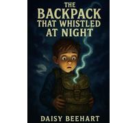 The Backpack That Whistled at Night: A Chilling Mystery Chapter Book for Brave Kids 8-12 (The Backpack Files)