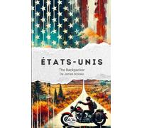 The Backpacker États-Unis - Guide de voyage narratif: Récit court et immersif | Complète vos guides pratiques | Route 66, Chicago, Grand Canyon, ... encore (The Backpacker Series - Français)