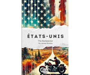 The Backpacker États-Unis - Guide de voyage narratif: Récit court et immersif | Complète vos guides pratiques | Route 66, Chicago, Grand Canyon, ... plus encore (The Backpacker Collection - FR)