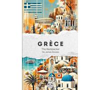 The Backpacker Grèce - Guide de voyage narratif: Récit court et immersif | Complète vos guides pratiques | Athènes, Delphes, Les Météores, Naxos et plus encore (The Backpacker Series - Français)