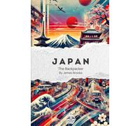 The Backpacker Japan - Narrative Travel Guide: Short and immersive travel story | Complements your practical guides | Tokyo, Kyoto, Hiroshima, Osaka, Kanazawa and more (The Backpacker Series)