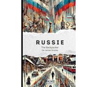 The Backpacker Russie - Guide de voyage narratif: Récit court et immersif | Complète vos guides pratiques | Moscou, Kazan, Ekaterinbourg, ... (The Backpacker Series - Français)