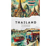 The Backpacker Thailand - Narrative Travel Guide: Short and immersive travel story | Complements your practical guides | Bangkok, Ayutthaya, Chiang ... and more (The Backpacker Series - English)