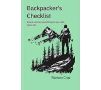 The Backpacker's Checklist: Ensure that you have everything you need, Stress free.
