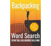The Backpacking Word Search: Adventure-Themed Puzzles for Hikers and Outdoor Enthusiasts Featuring Camping, Trails, Gear, Wilderness Skills, Nature, and More