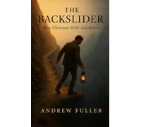 The Backslider: How Christians Drift-and Return