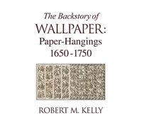 The Backstory of Wallpaper: Paper-Hangings 1650-1750
